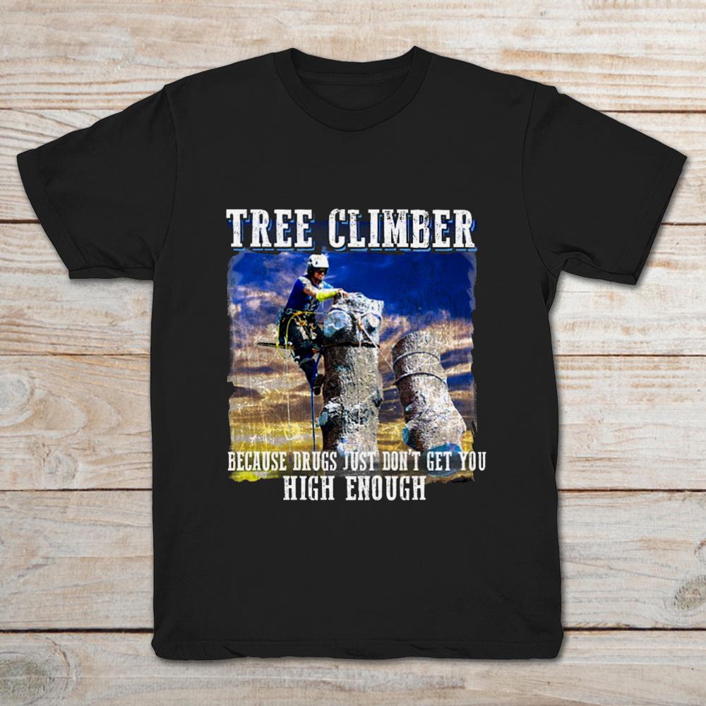 Tree Climber Because Drugs Just Don’t Get You High Enough