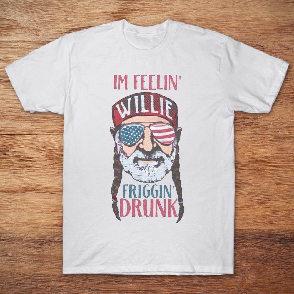 Willie Nelson Im Feelin’ Willie Friggin’ Drunk