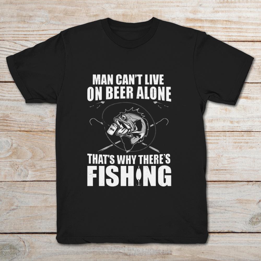 Man Can’t Live On Beer Alone That’s Why There’s Fishing