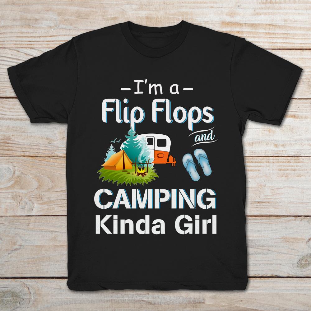 I’m A Flip Flop And Camping Kinda Girl