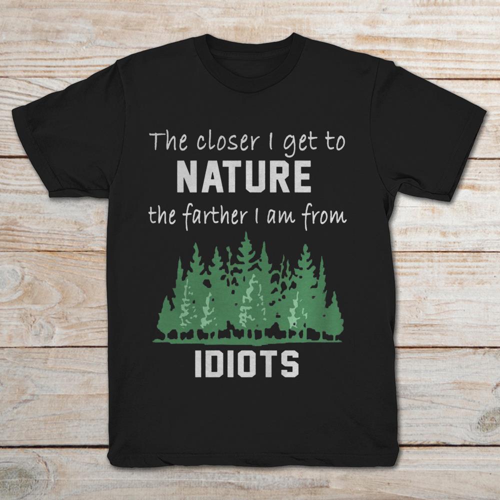 The Closer I Get To Nature The Farther I Am From Idiots Black Version