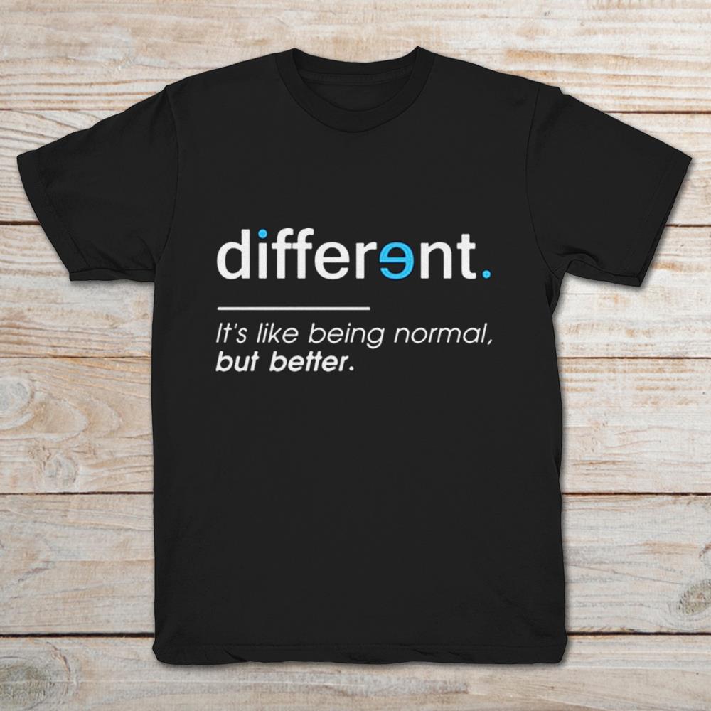 Different It’s Like Being Normal But Better