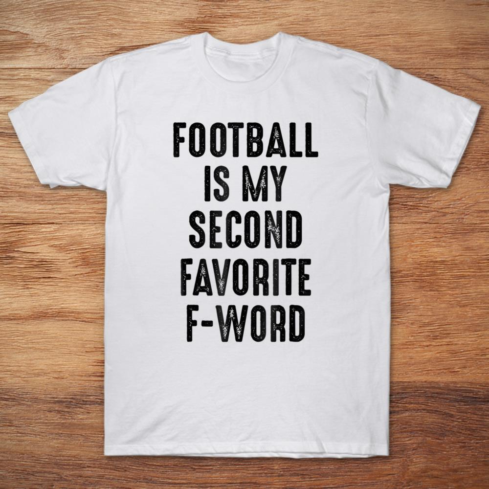 Football Fan Football Is My Second Favorite F-Word