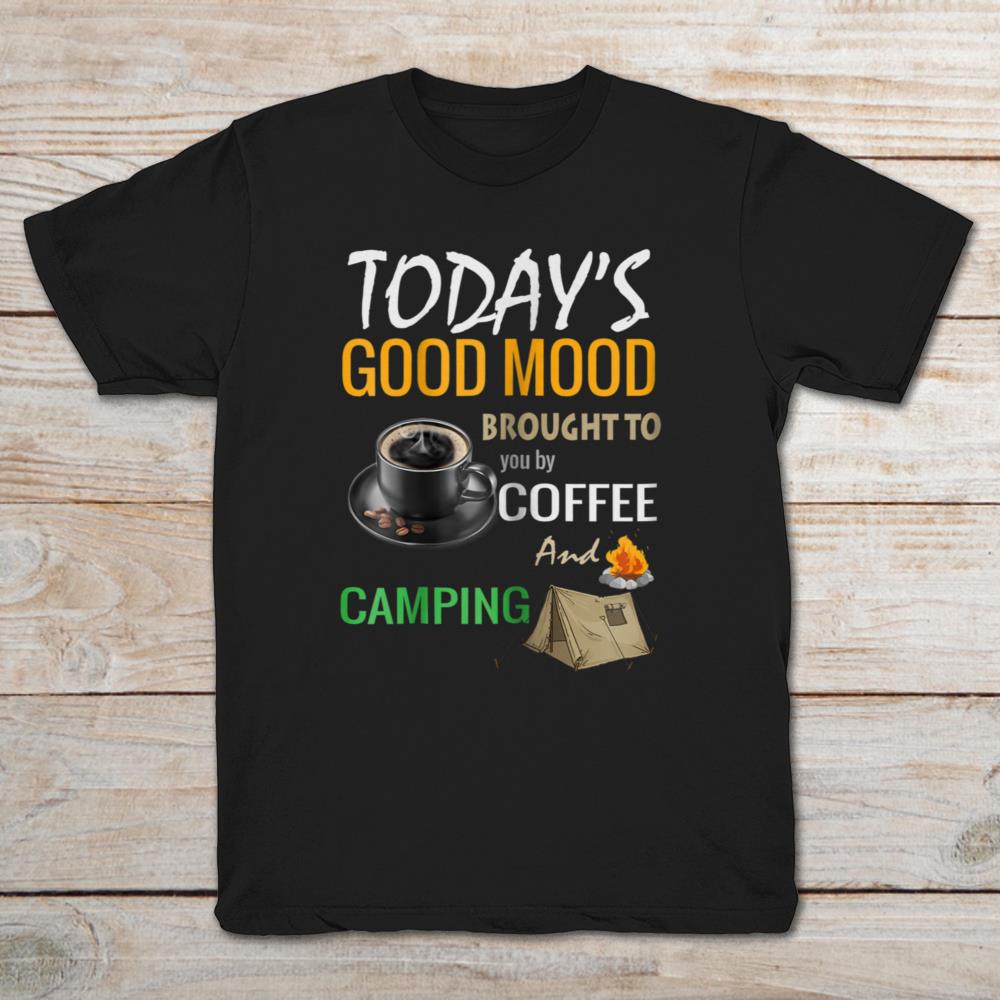 Today's Good Mood Brought To You By Coffee And Camping