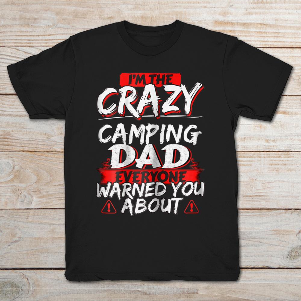 I'm The Crazy Camping Dad Everyone Warned You About