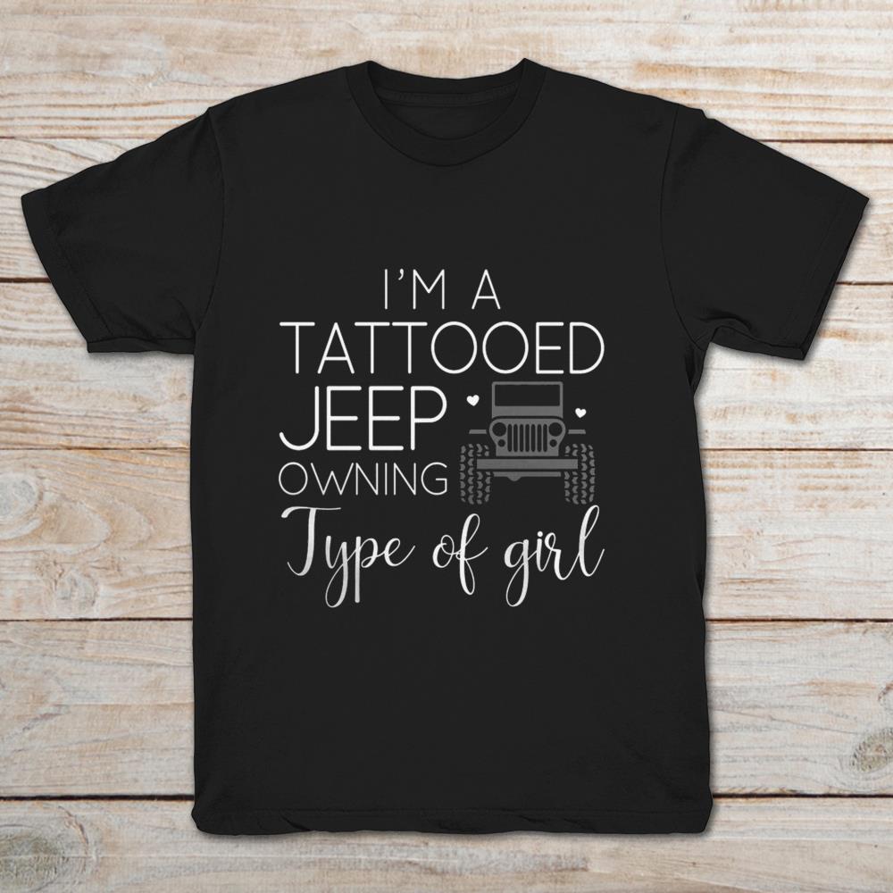 I’m A Tattooed Jeep Owning Type Of Girl