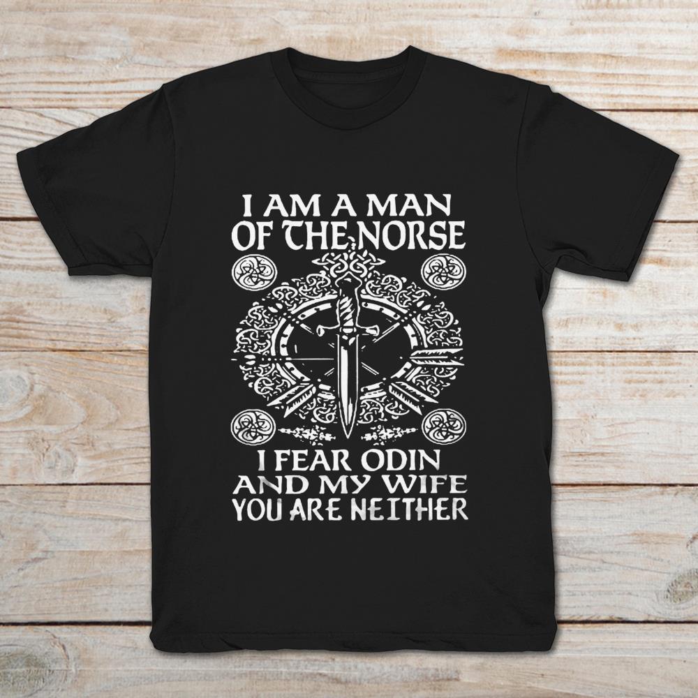 I Am A Man Of The Norse I Fear Odin And My Wife You Are Neither