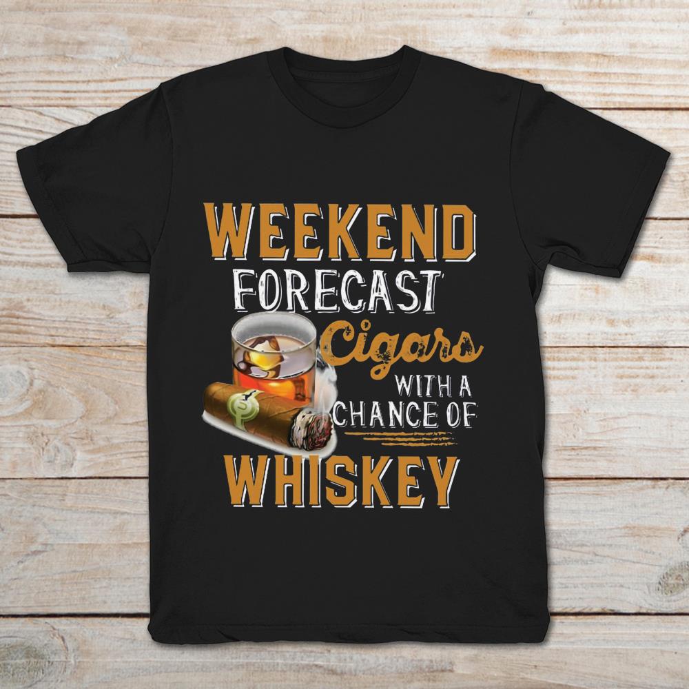 Weekend Forecast Cigars With A Chance Of Whiskey