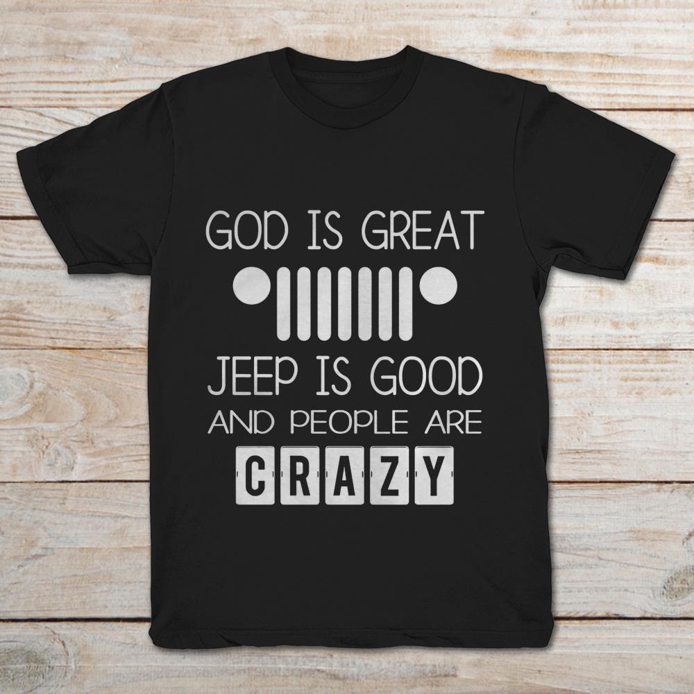 God Is Great Jeep Is Good And People Are Crazy