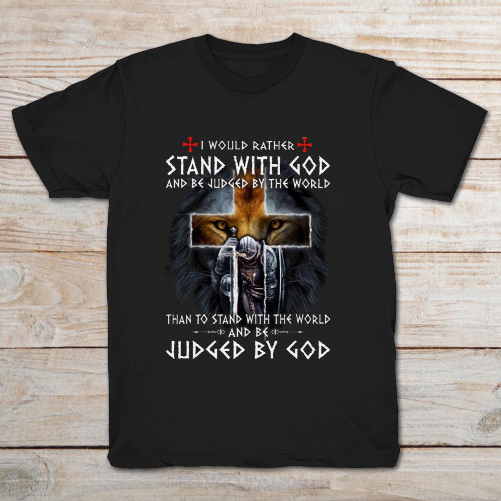 Lion Warrior I Would Rather Stand With God And Be Judged By The World