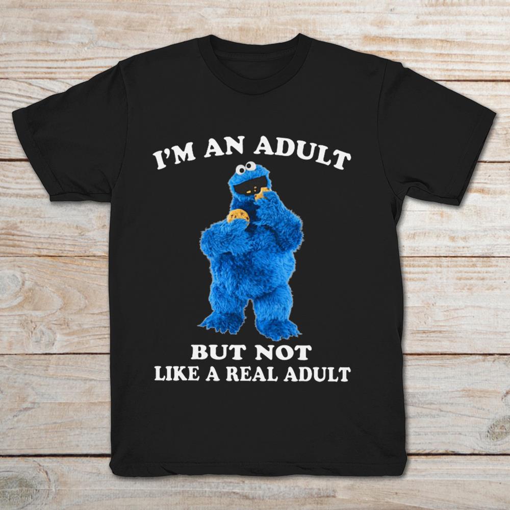 Cookie Monster I’m An Adult But Not Like A Real Adult