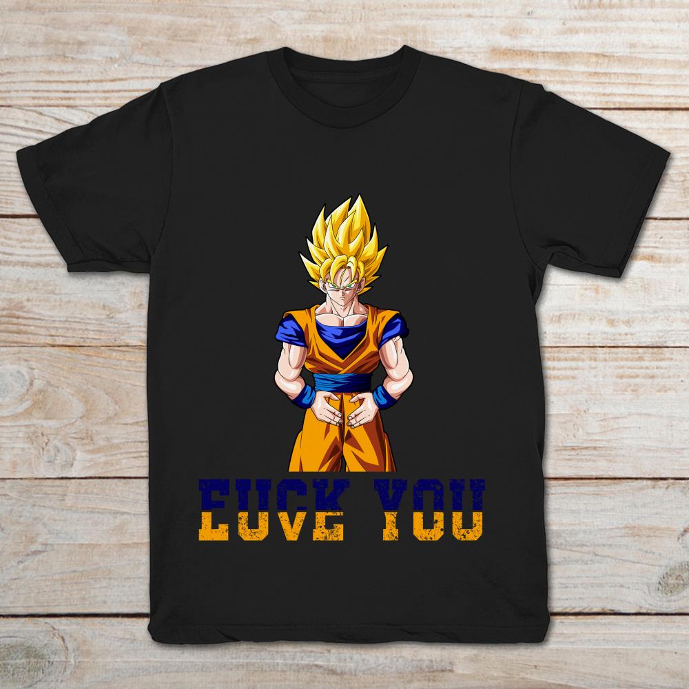 Son Goku Fuck You Love You