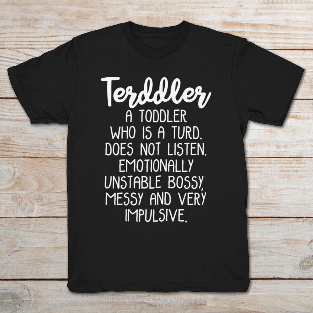 Terddler A Toddler Who Is The Turd Doesn't Listen