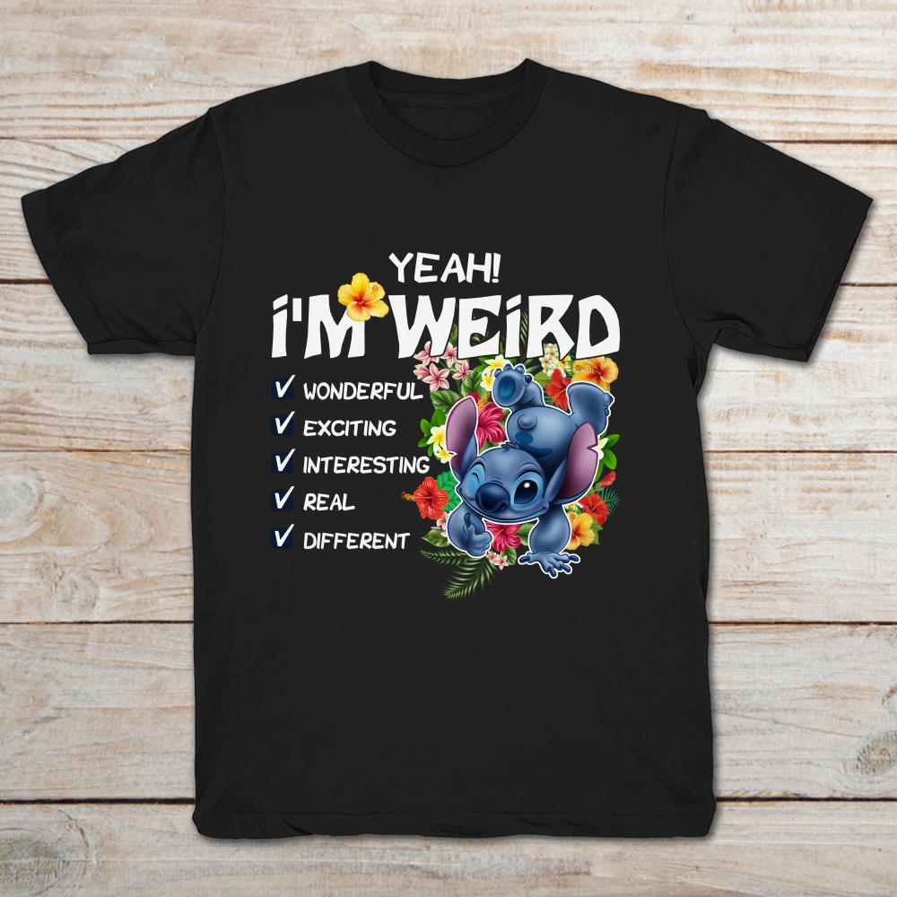 Stitch Yeah I’m Weird Wonderful Exciting Interesting Real Different