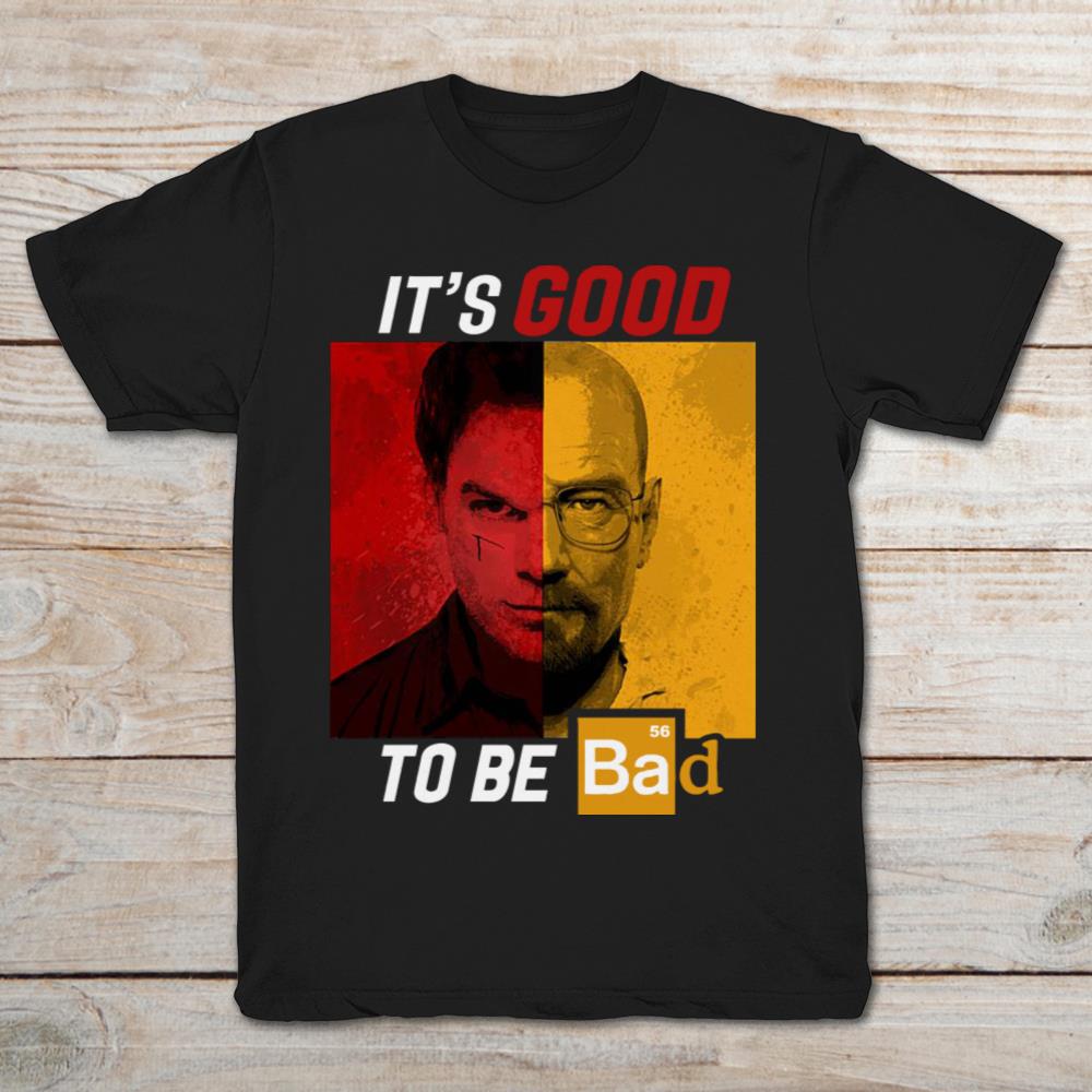 Breaking Bad It's Good To Be Bad