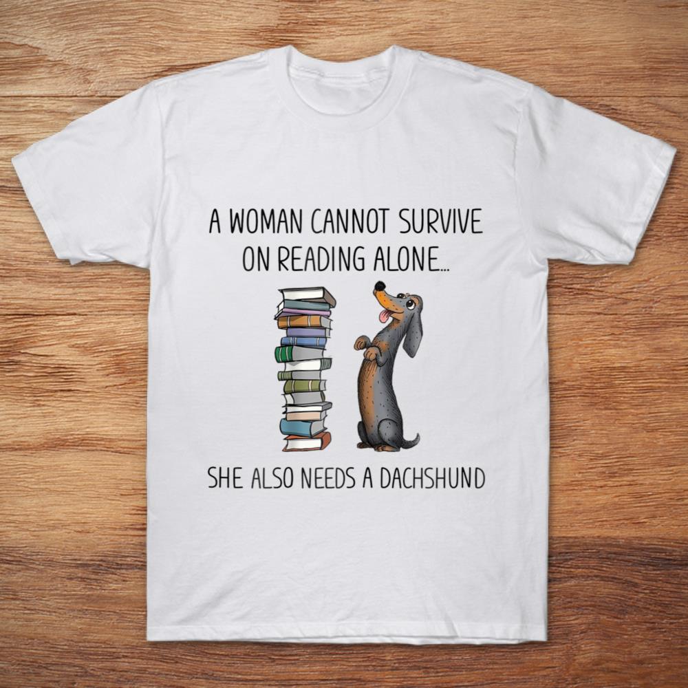 A Woman Cannot Survive On Reading Alone She Also Needs A Dachshund