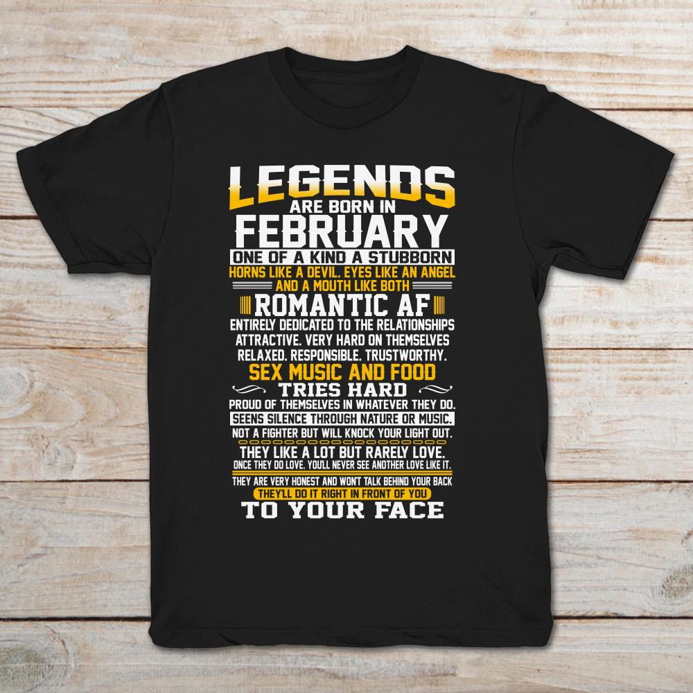 Legends Are Born In February One Of A Kind A Stubborn