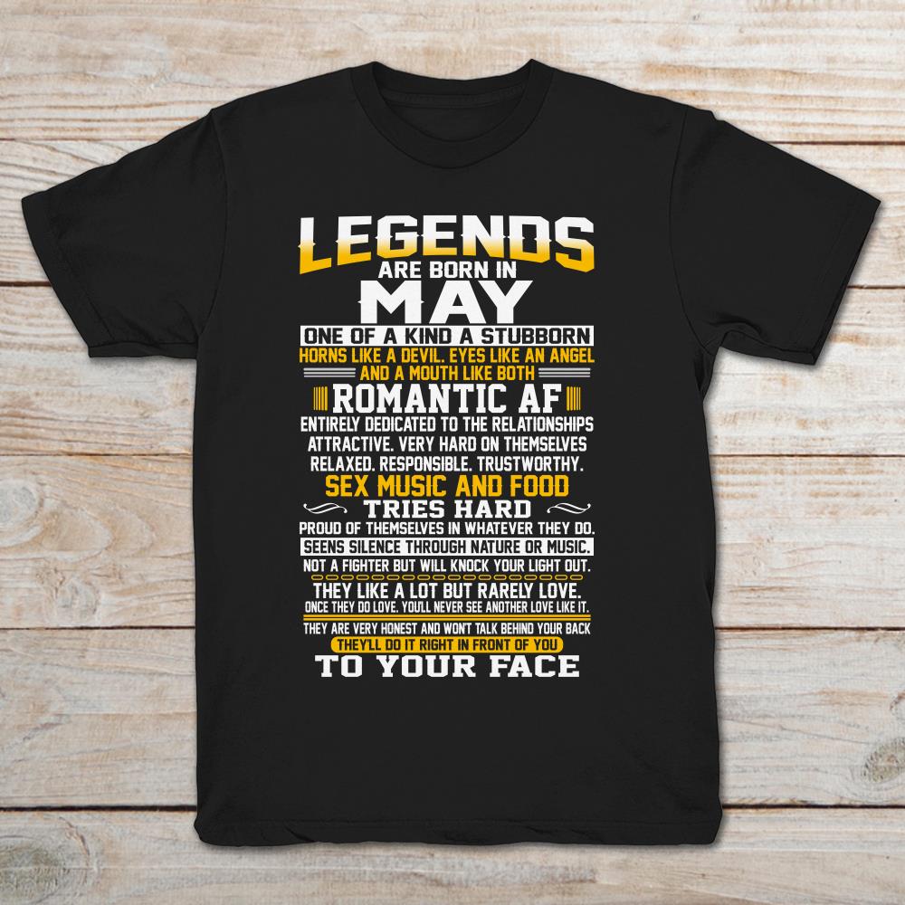 Legends Are Born In May One Of A Kind A Stubborn