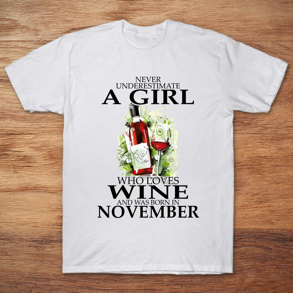 Never Underestimate A Girl Who Loves Wine And Was Born In November