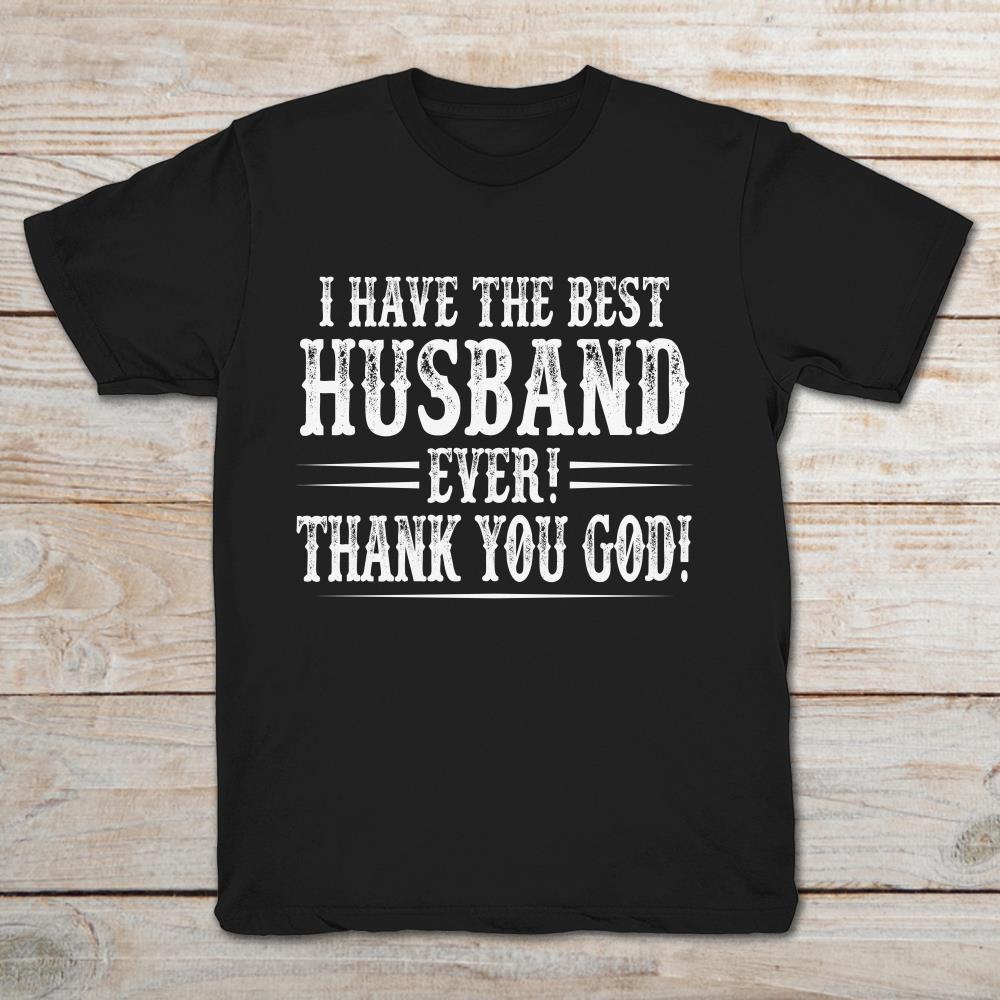 I Have The Best Husband Ever Thank You God