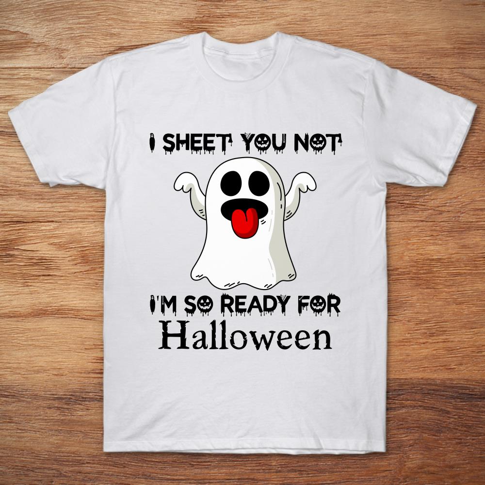 I Sheet You Not I'm So Ready For Halloween