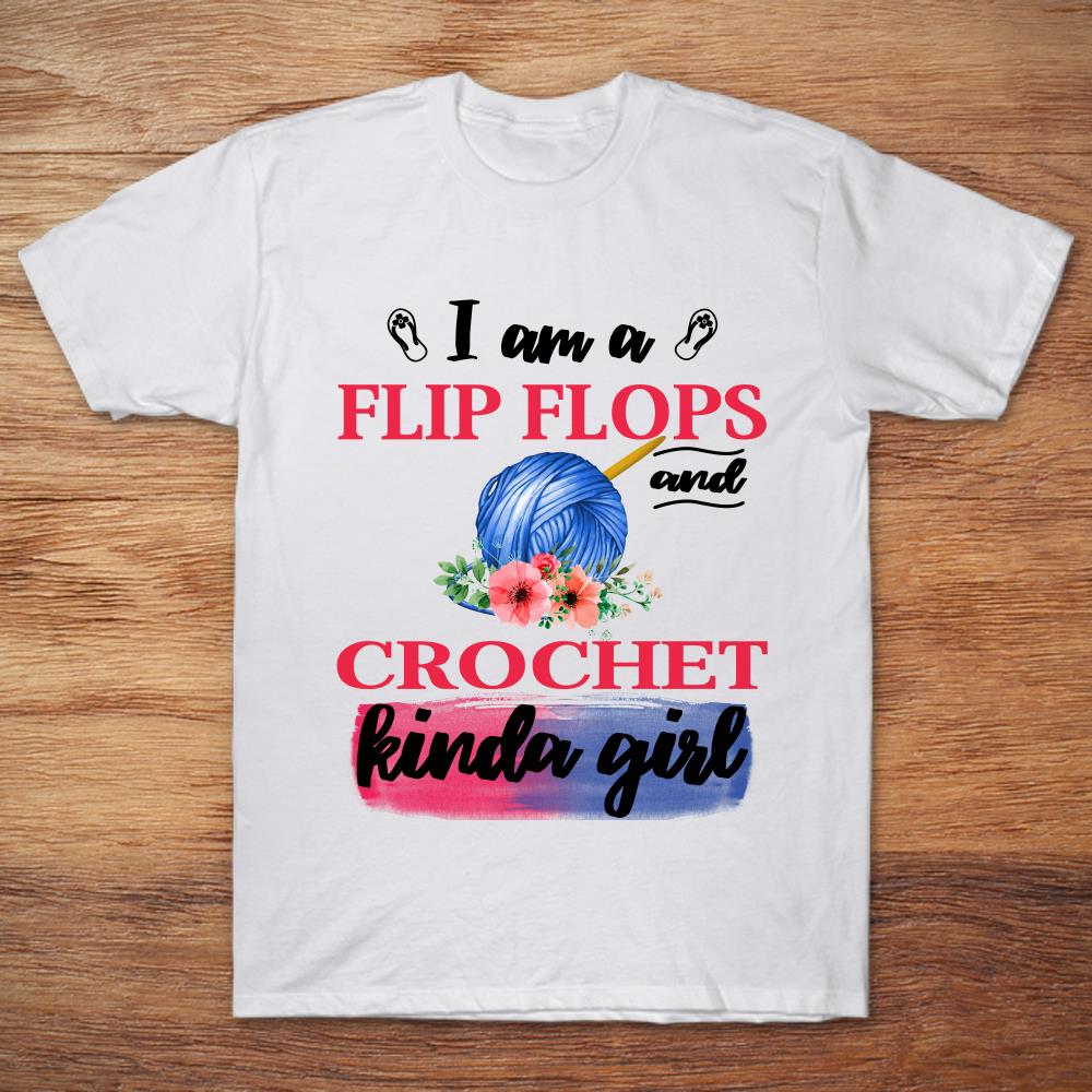 I Am A Flip Flops And Crochet Kinda Girl