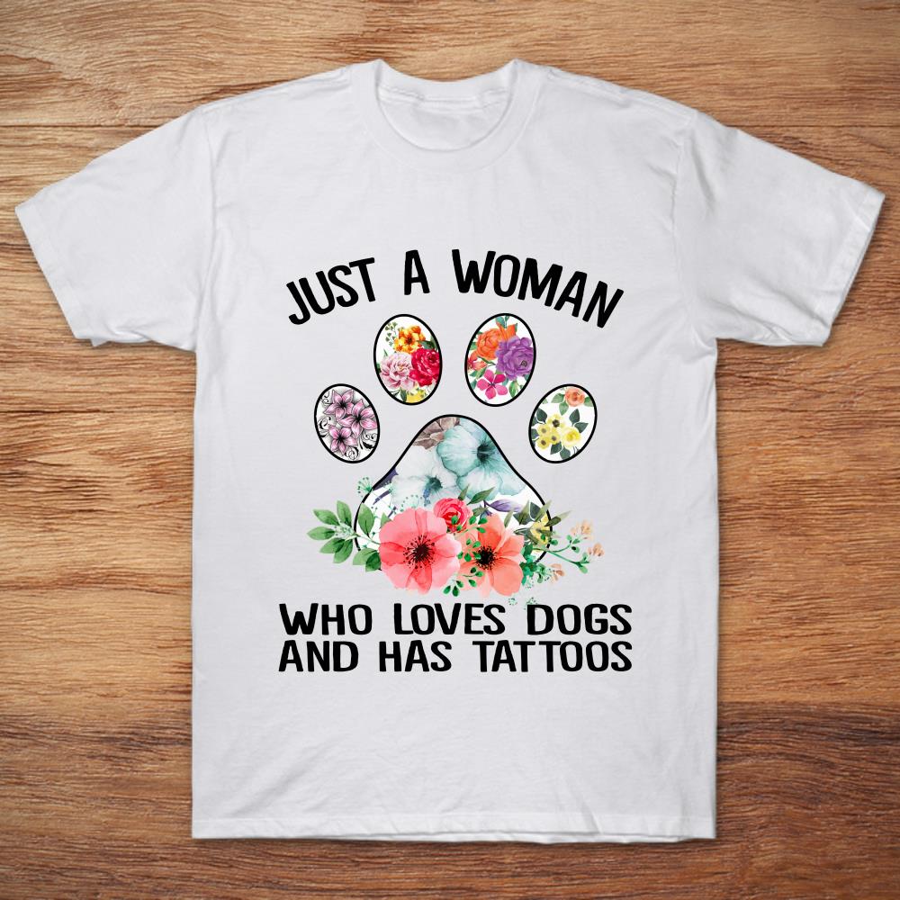 Just A Woman Who Loves Dogs And Has Tattoos