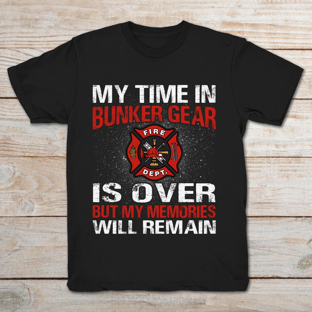 Firefighting My Time In Bunker Gear Is Over But My Memories Will Remain