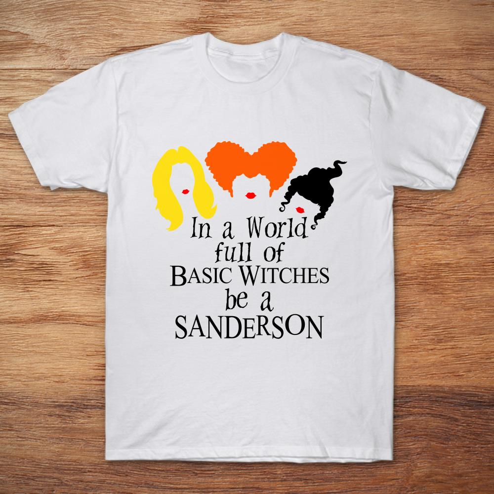 Hocus Pocus In A World Full Of Basic Witches Be A Sanderson T-Shirt