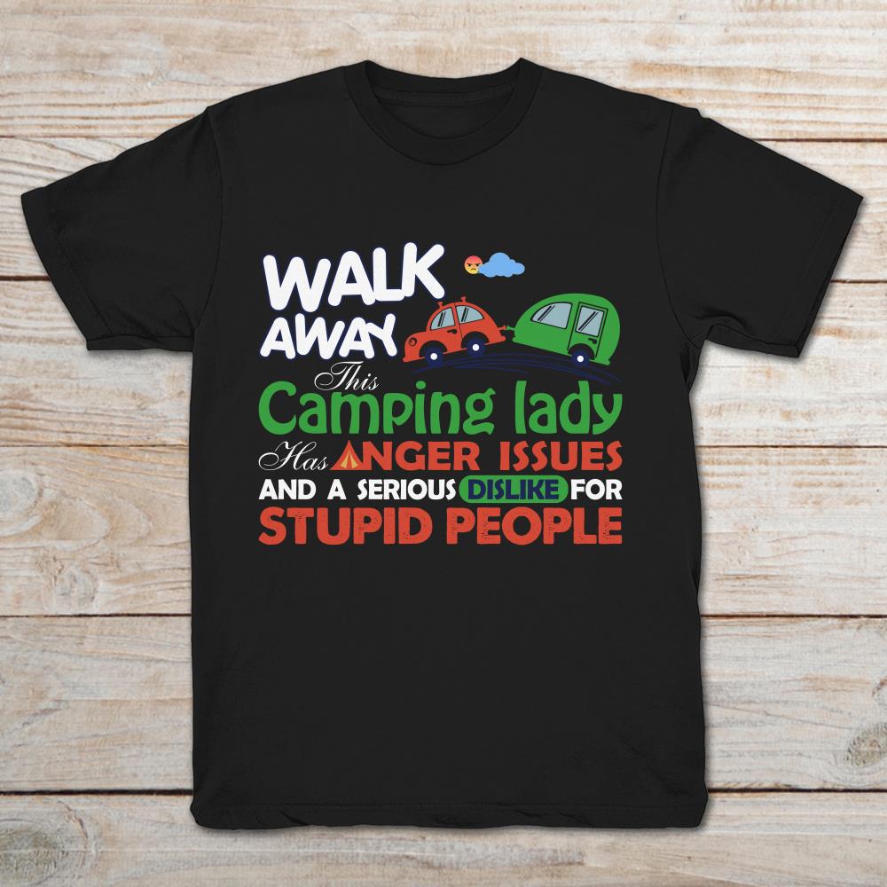 Walk Away This Camping Lady Has Anger Issues And A Serious Dislike For Stupid People