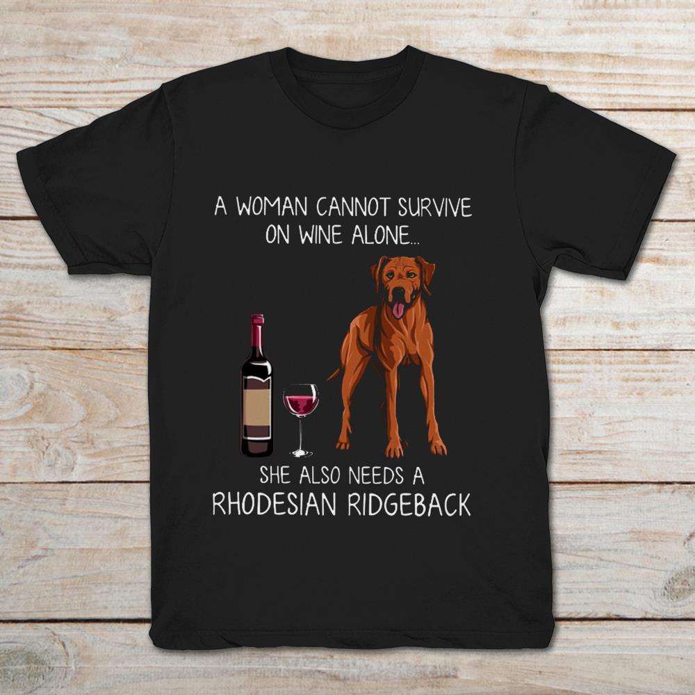 A Woman Can't Survive On Wine Alone She Also Need A Rhodesian Ridgeback