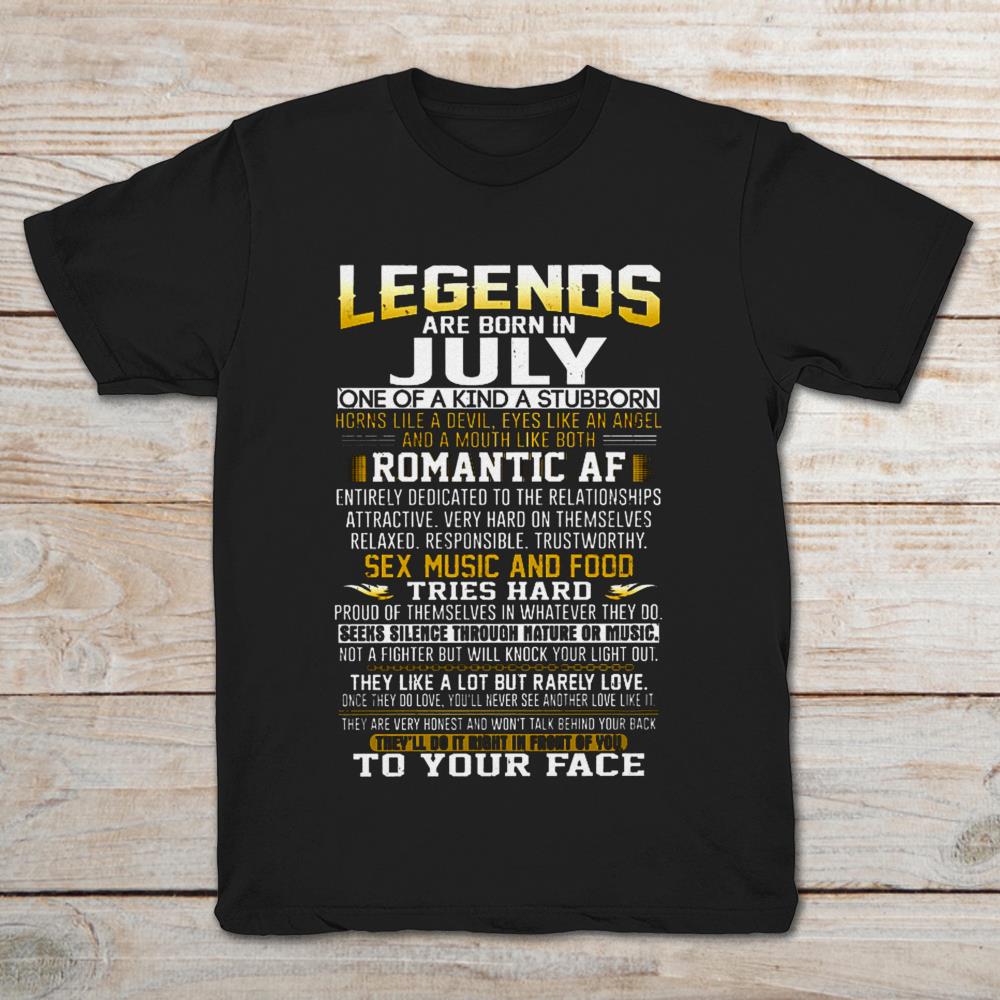 Legends Are Born In July One Of A Kind A Sturborn Horns Lile A Devil, Romantic Af. Sexy Music And Food. Tries Hard
