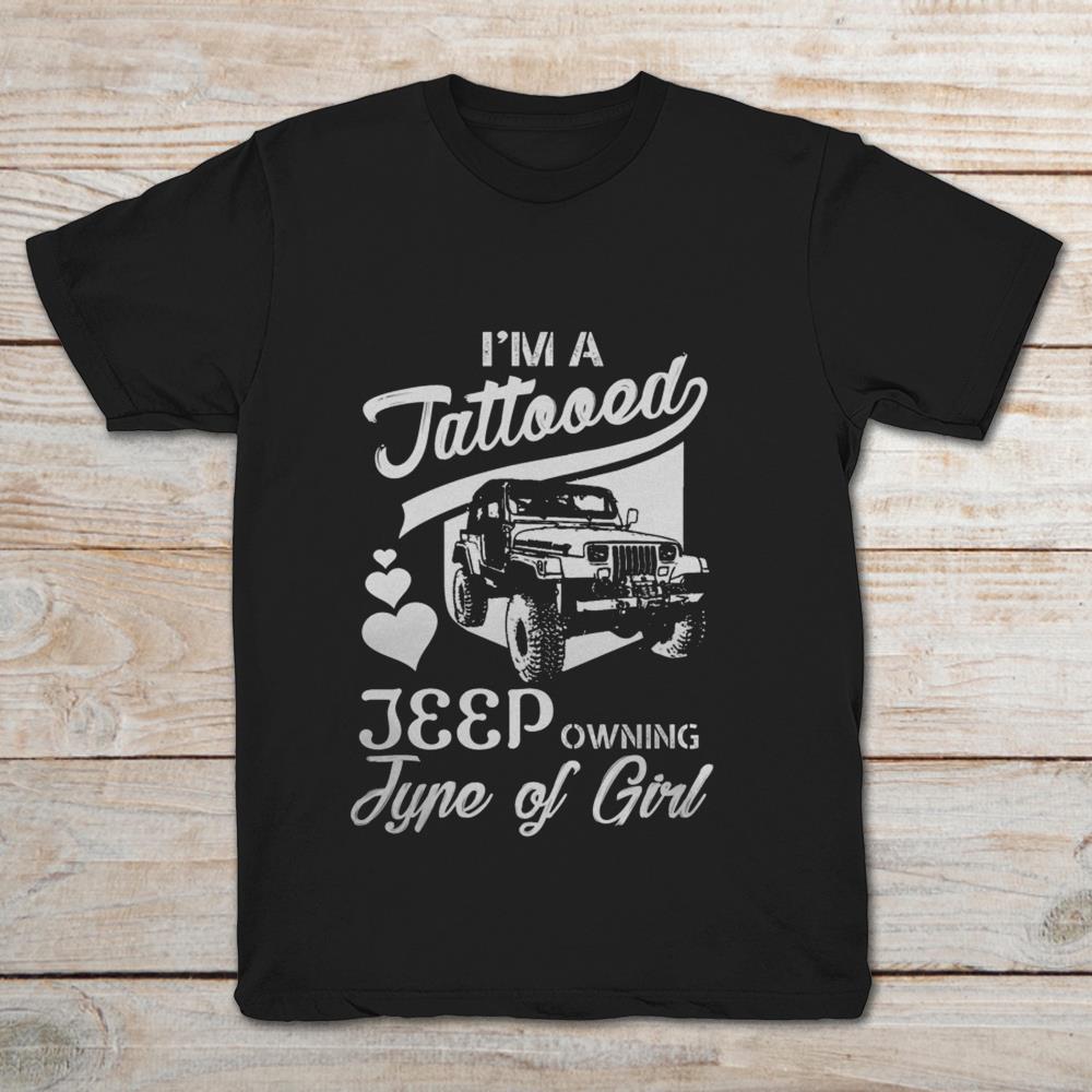 I'm A Tattooed Jeep Owning Type Of Girl