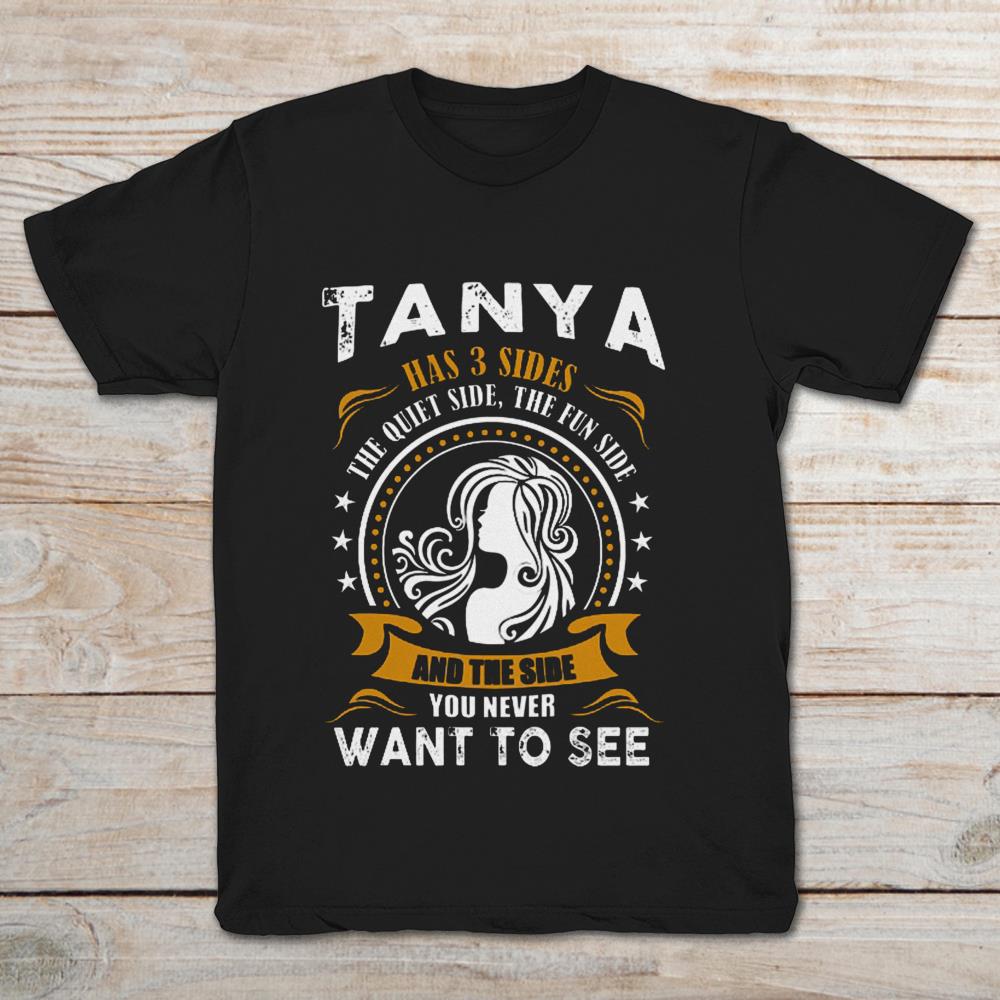 Tanya Has 3 Sides The Quiet Side The Fun Side And The Side You Never Want To See