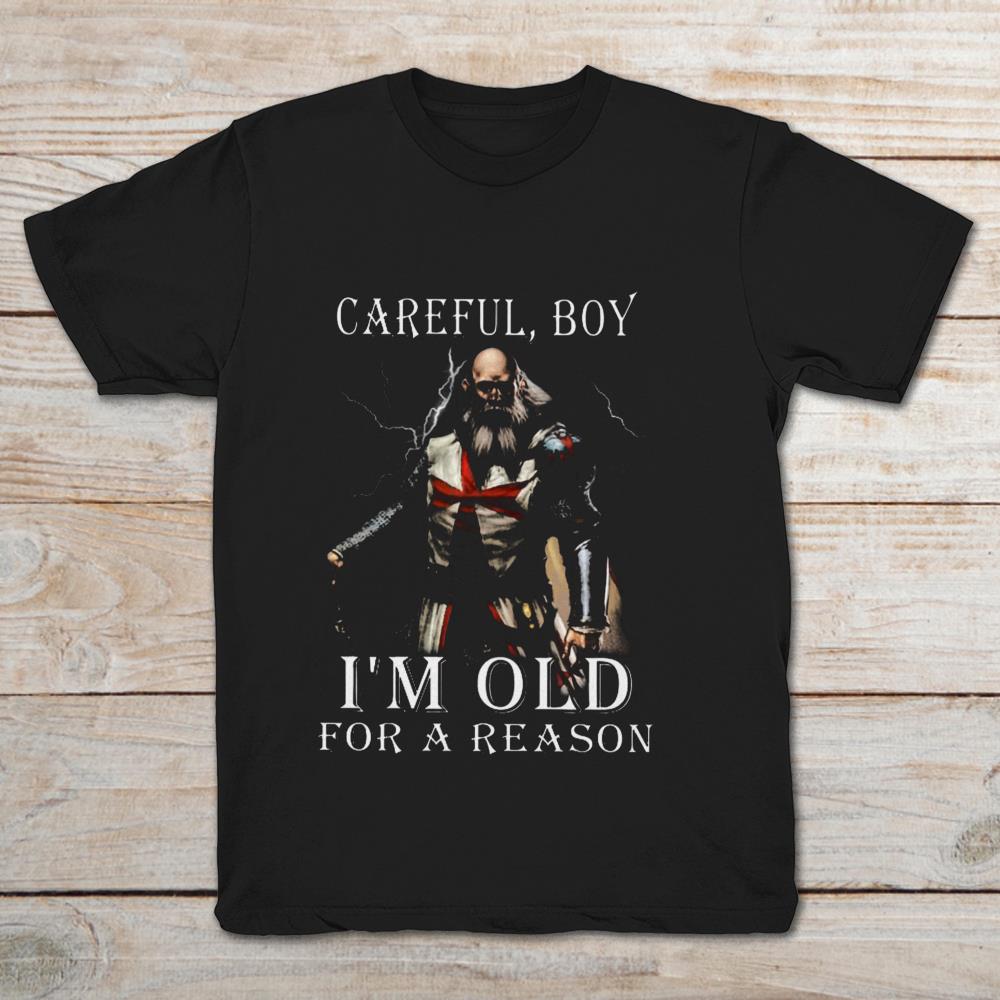 Careful Boy I’m Old For A Reason Knight Templar