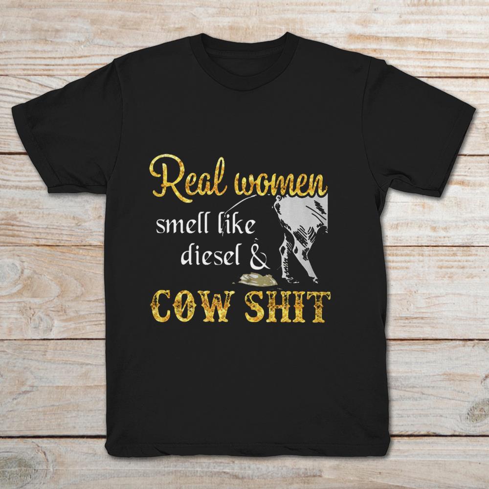 Real Woman Smell Like Diesel And Cow Shit