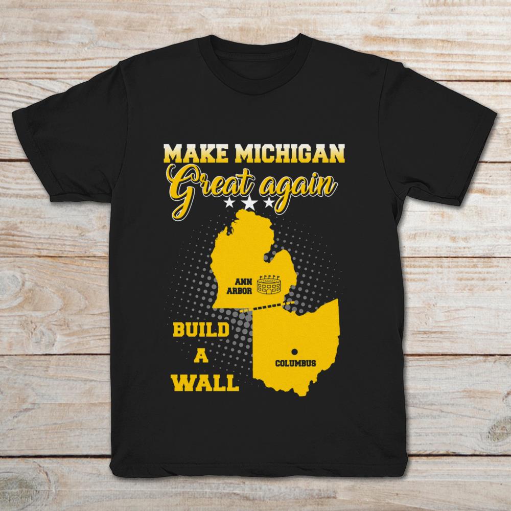 Make Michigan Great Again Build A Wall