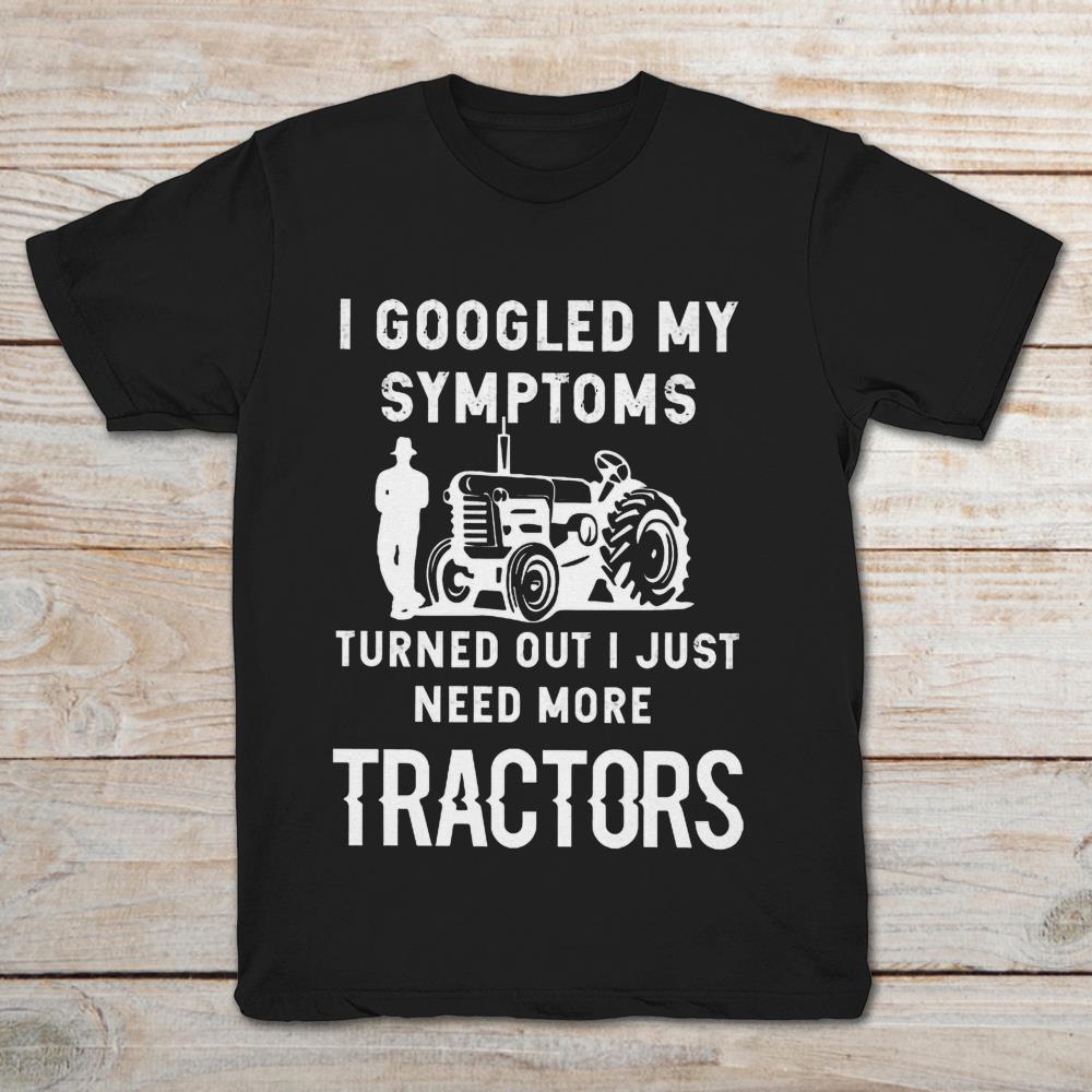 I Googled My Symptoms Turned Out I Just Need More Tractors
