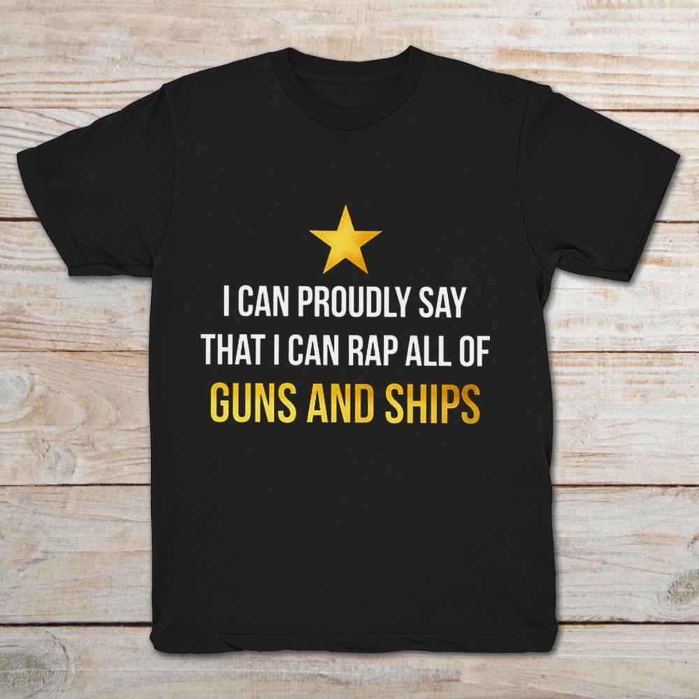 I Can Proudly Say That I Can Rap All Of The Guns And Ships