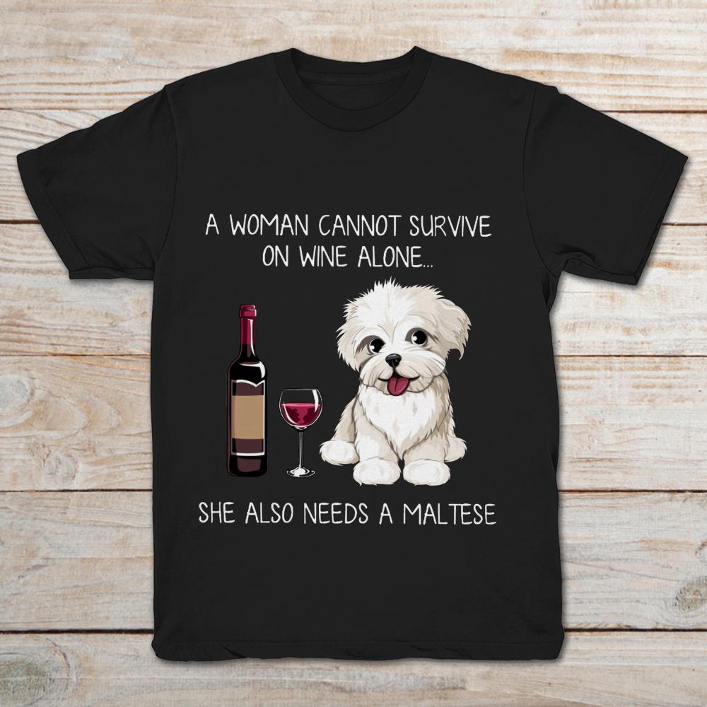 A Woman Cannot Survive On Wine Alone She Also Needs A Maltese