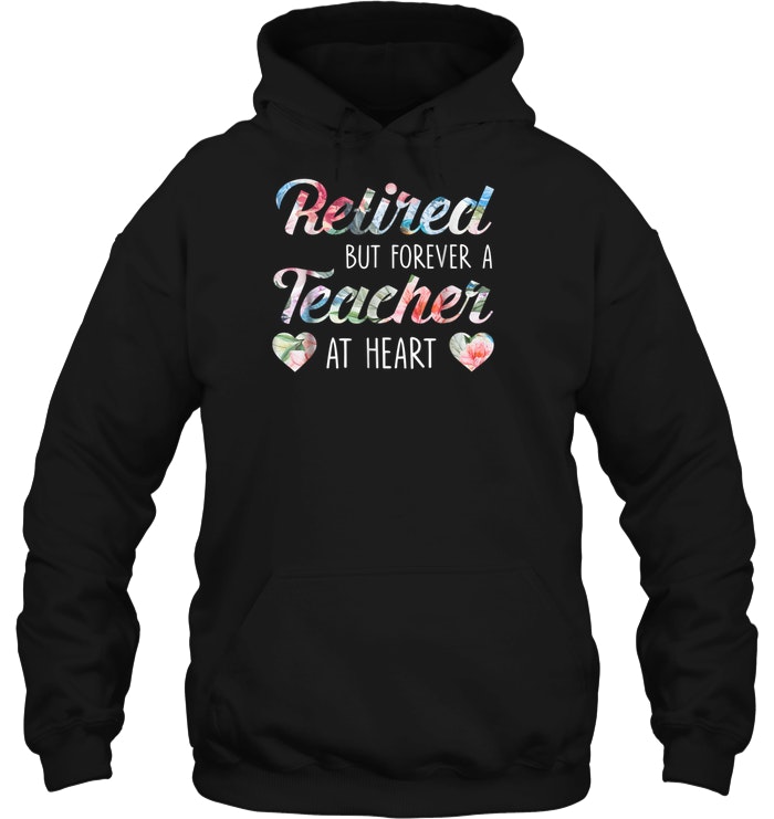 Funny Teacher Retired But Forever Teacher at Heart Hoodie