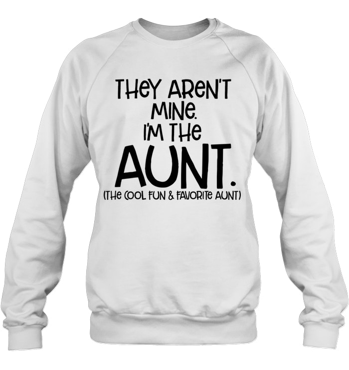 They Aren't Mine I'm The Aunt The Cool Run And Favorite Aunt