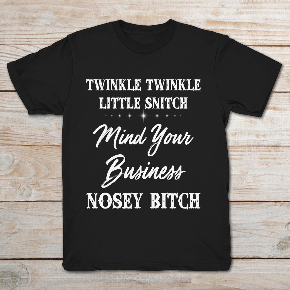 Twinkle Twinkle Little Snitch Mind Your Own Business Nosey Bitch