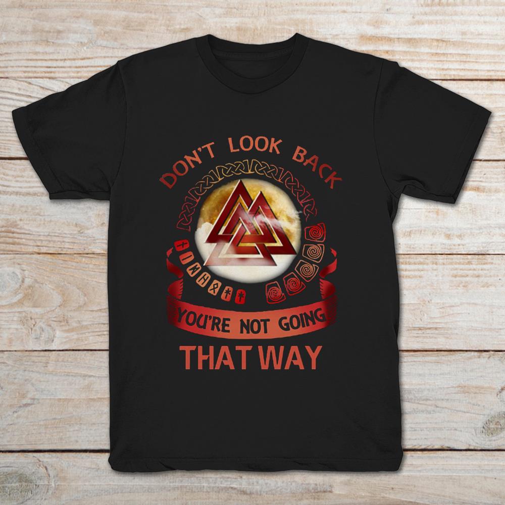 Viking Don't Look Back You Not Going That Way