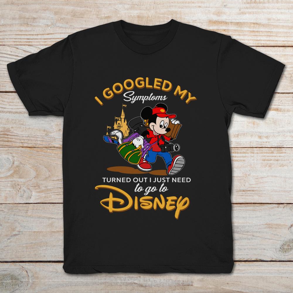 I Googled My Symploms Turned Out I Just Need To Go To Disney Mickey