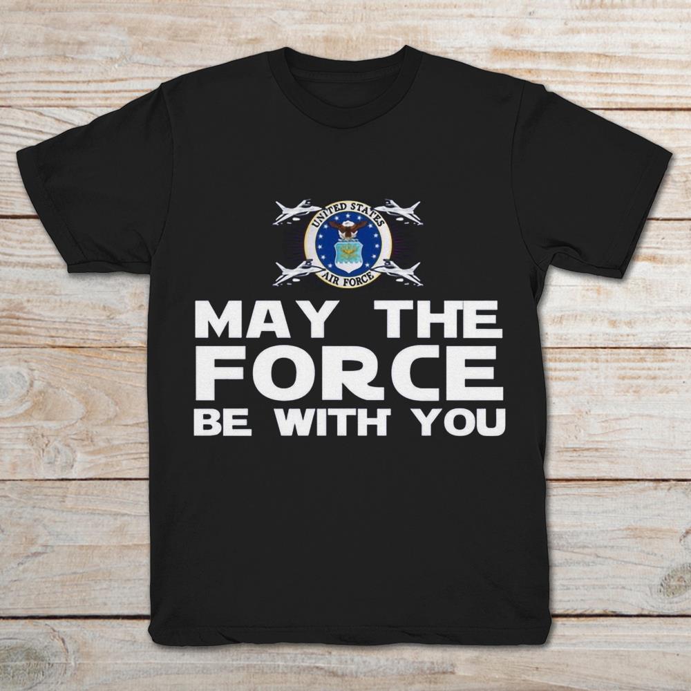 May The Force Be With You U.S. Air Force