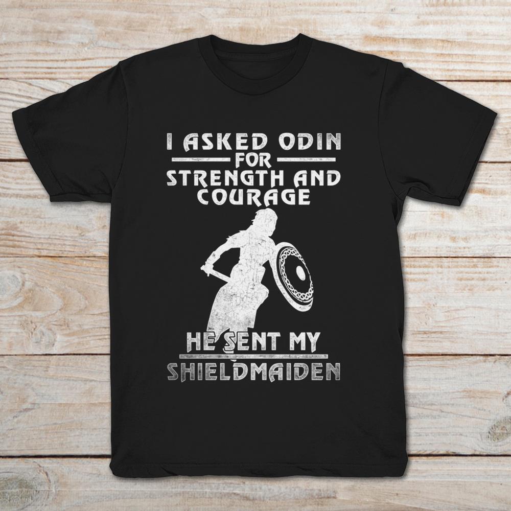 I asked Odin For Strengh And Courage He Sent My Shieldmaiden