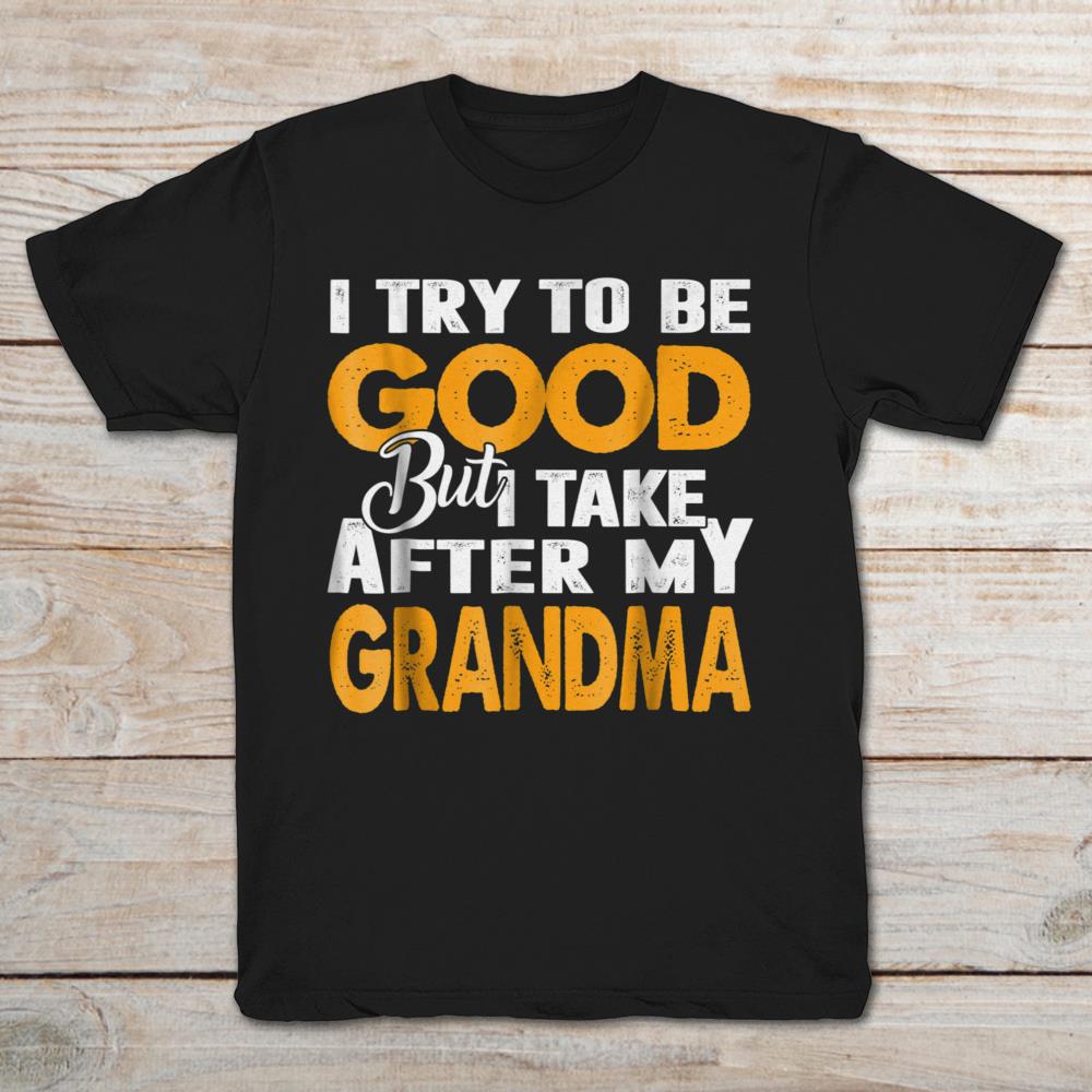 I Try To Be Good But I Take After My Grandma