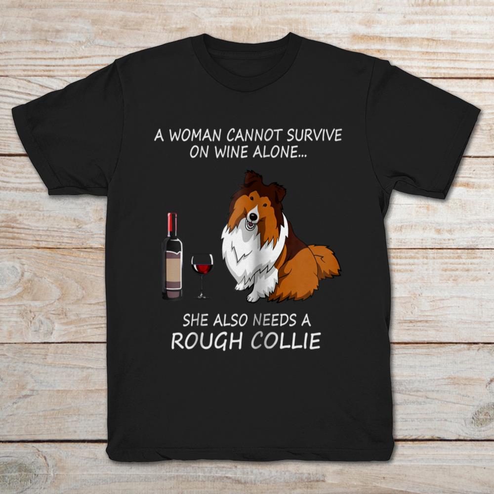 A Woman Cannot Survive On Wine Alone She Also Needs A Rough Collie