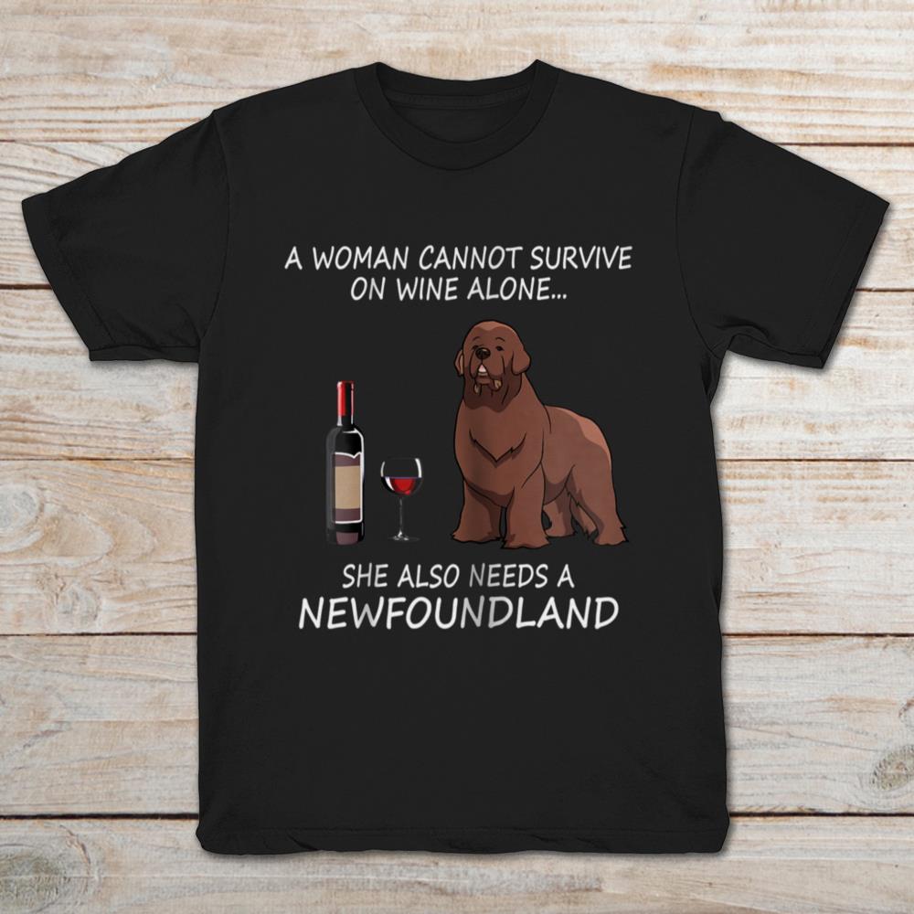 A Woman Cannot Survive On Wine Alone She Also Needs A Newfoundland